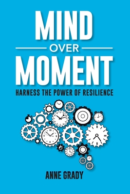 Mind Over Moment: Harness the Power of Resilience