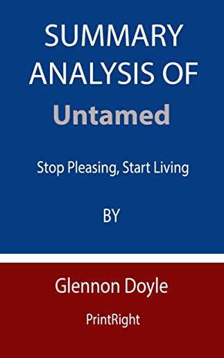 Summary Analysis Of Untamed: Stop Pleasing, Start Living By Glennon Doyle