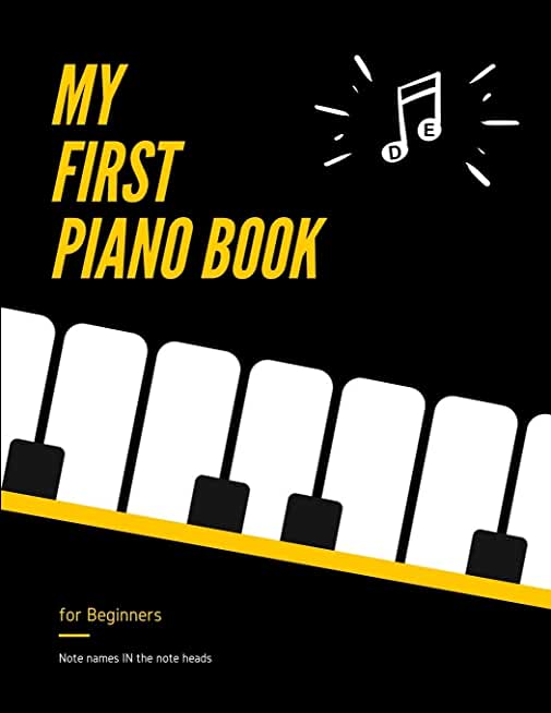 My First PIANO Book for Beginners - Note Names IN the Note Heads: Learn Piano or Keyboard - VERY Easy, Popular Songs for Kid, Adult. Notes Guide and R
