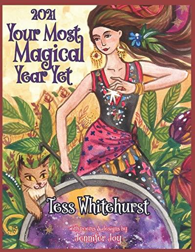 2021: Your Most Magical Year Yet!: A Purposeful Planner for Everyday Enchantment: Calendar with Spells, Coloring Pages, Jour