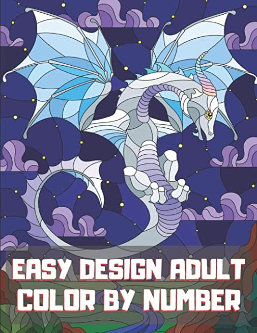 Easy Design Adult Color By Number: A Fun Color by Number Coloring Gift Book for Party Lovers & Adults Relaxation with Stress Relieving Design.