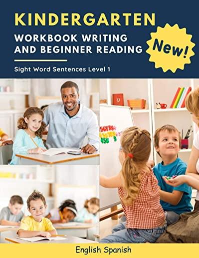 Kindergarten Workbook Writing And Beginner Reading Sight Word Sentences Level 1 English Spanish: 100 Easy readers cvc phonics spelling readiness handw