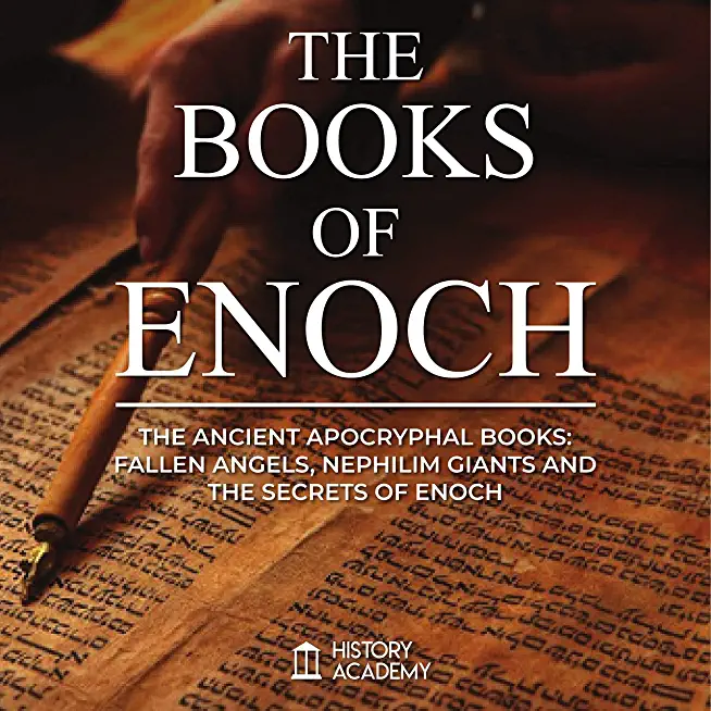 The Books of Enoch: The Ancient Apocryphal Books: Fallen Angels, Giants Nephilim and The Secrets of Enoch