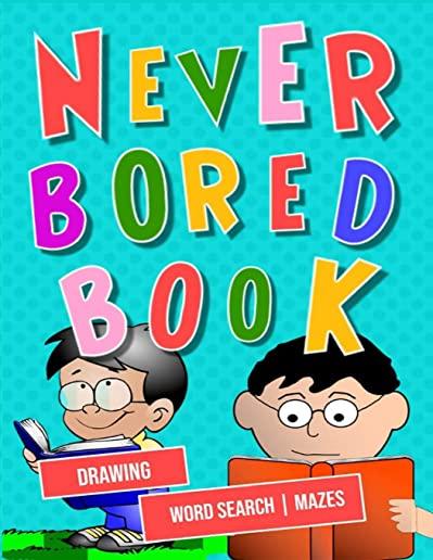Never Bored Book: A Fun Kid Workbook Game For Learning, Drawing, Word Search and Mazes for smart kids / Fun activities to do at home, ho
