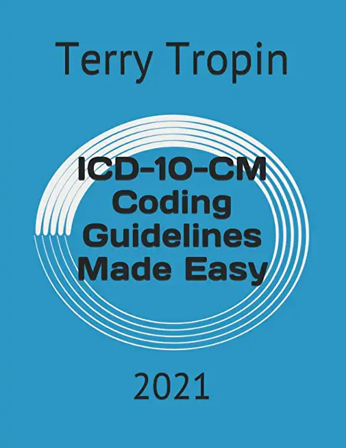 ICD-10-CM Coding Guidelines Made Easy: 2021