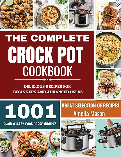 The Complete Crock Pot Cookbook: 1001 Delicious Great Selection of Crock Pot Slow Cooker Recipes for Beginners & Advanced Users: Fast Cooking Express