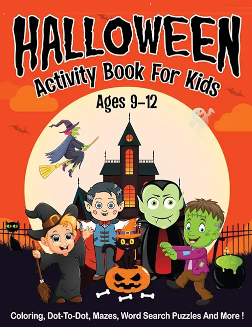 Halloween Activity Book for Kids Ages 9-12: 50 Activity Pages Coloring, Dot to Dot, Color by Number, Mazes and More!