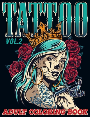 Tattoo: Adult Coloring Book Volume 2 A Coloring Book for Adults Relaxation with Awesome Modern Tattoo Designs such as Skulls,