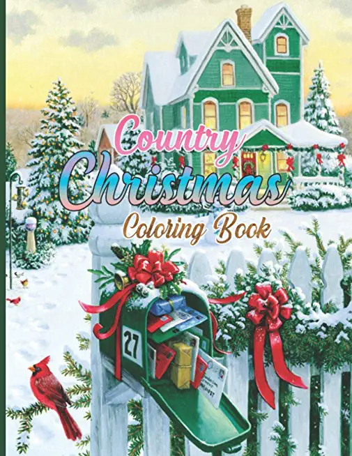 Country Christmas Coloring Book: An Adult Coloring Book Featuring Festive and Beautiful Christmas Scenes in the Country