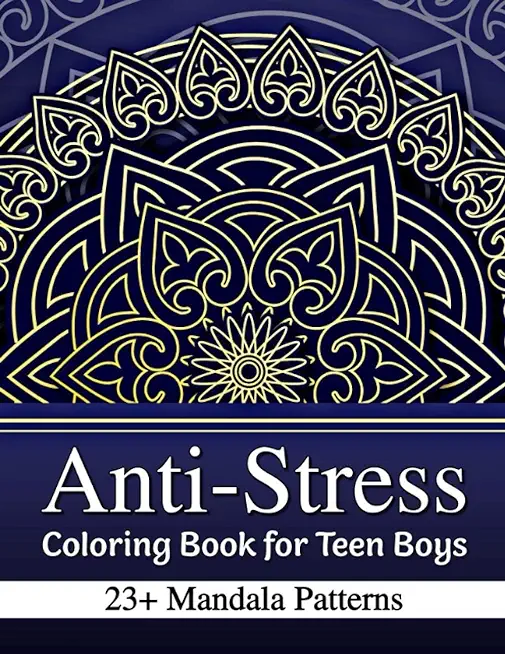 Anti-Stress Coloring Book for Teen Boys: 23+ Mandala Patterns with Positive Affirmations