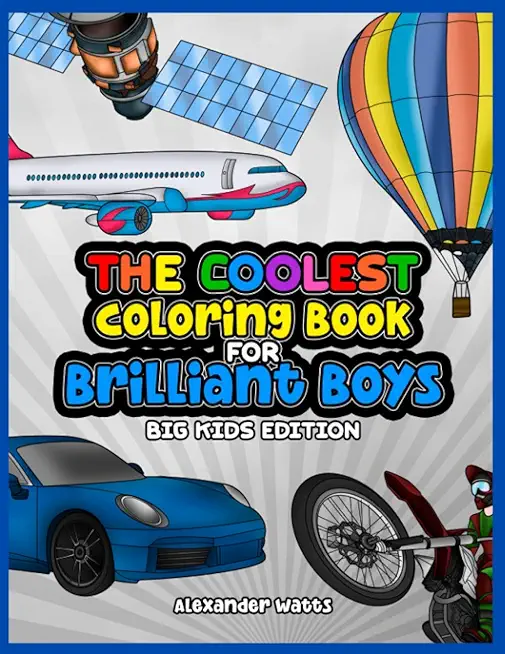 The Coolest Coloring Book for Brilliant Boys: Big Kids Edition Aged 6-12