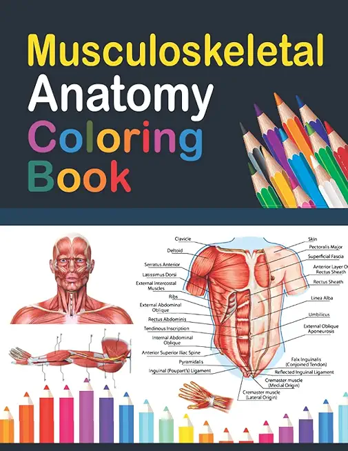 Musculoskeletal Anatomy Coloring Book: Incredibly Detailed Self-Test Muscular System Coloring Book for Human Anatomy Students & Teachers Human Anatomy
