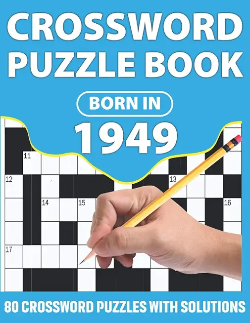 Crossword Puzzle Book: Born In 1949: Crossword Puzzle Book For All Word Games Lover Seniors And Adults With Supplying Large Print 80 Puzzles