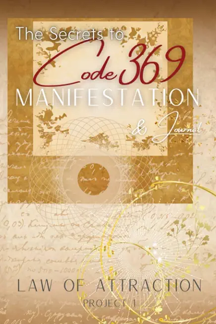 The Secrets to Code 369 Manifestation and Journal, Law of Attraction Project 1: The Universe's own love language as discovered by Nikola Tesla, to man