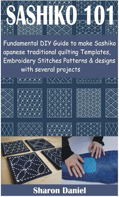Sashiko 101: Fundamental DIY Guide to make Sashiko Japanese traditional quilting Templates, Embroidery Stitches Patterns & designs