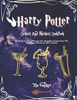 Harry Potter Cocktail And Mocktail CookBook: 50 Magical Drink Recipes For Muggles Inspired by The Wizarding World of Harry Potter