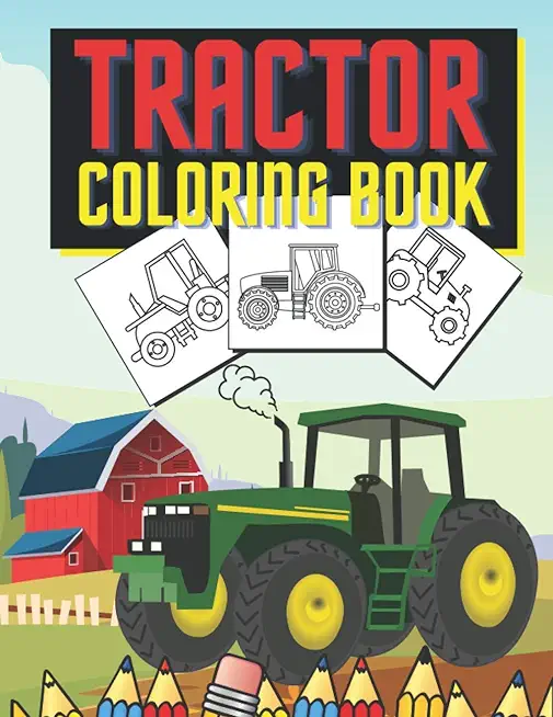 Tractor Coloring Book: Farm Vehicles and Tractors in Farming Life Scenes