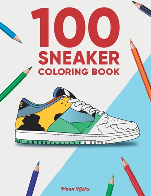 100 Sneaker Coloring Book: A Coloring Book for Adults and Kids (Sneakerheads)