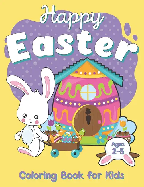 Happy Easter Coloring Book For Kids Ages 2-5: Celebrate Easter with your kids, funny Easter Coloring Pages for your children, book for kids and Toddle