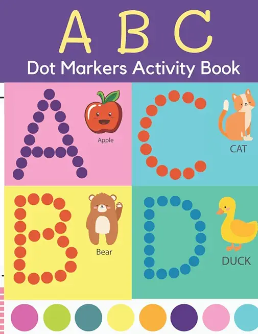 Dot Markers Activity Book: ABC Dot Markers Coloring Book Preschool, Kindergarten, Girls, Boys Ages 1-3, 2-4, 3-5, Baby, Toddler