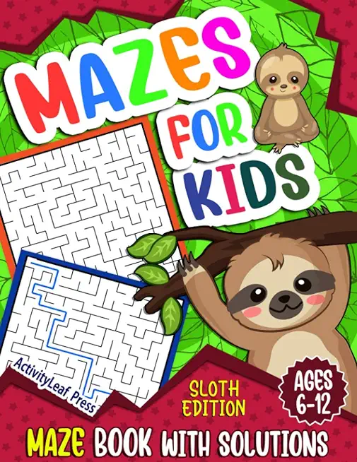 Mazes For Kids Ages 6-12: Sloth Maze Puzzle Activity Book, Fun & Challenging Mazes For Children Ages 6-8, 8-10, 8-12, 10-12 year old, Maze Book