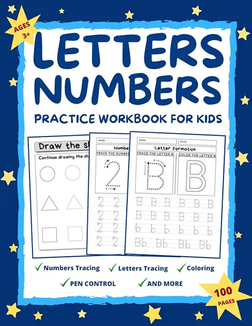 Letters and Numbers Practice Workbook for Kids Ages 2-6: Practice for Preschoolers and Toddlers Number Tracing, Letter Tracing, Coloring, Pen Control,