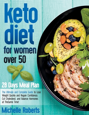 Keto Diet for Women Over 50: The Ultimate and Complete Guide to Lose Weight Quickly and Regain Confidence, Cut Cholesterol, and Balance Hormones at