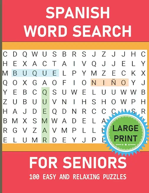 Spanish Word Search For Seniors - Large Print: 100 Easy And Relaxing Large Print Spanish Word Search Puzzles For Seniors And Adults Suffering From Dem