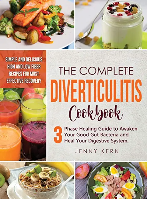 Diverticulitis Cookbook: 3-Phase Healing Guide to Awaken Your Good Gut Bacteria and Heal Your Digestive System. Simple and Delicious High and L