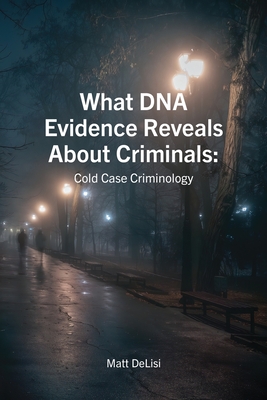 What DNA Evidence Reveals About Criminals: Cold Case Criminology: Cold Case Criminology