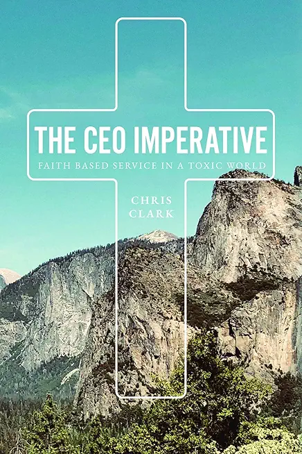 The CEO Imperative: Faith Based Service in a Toxic World