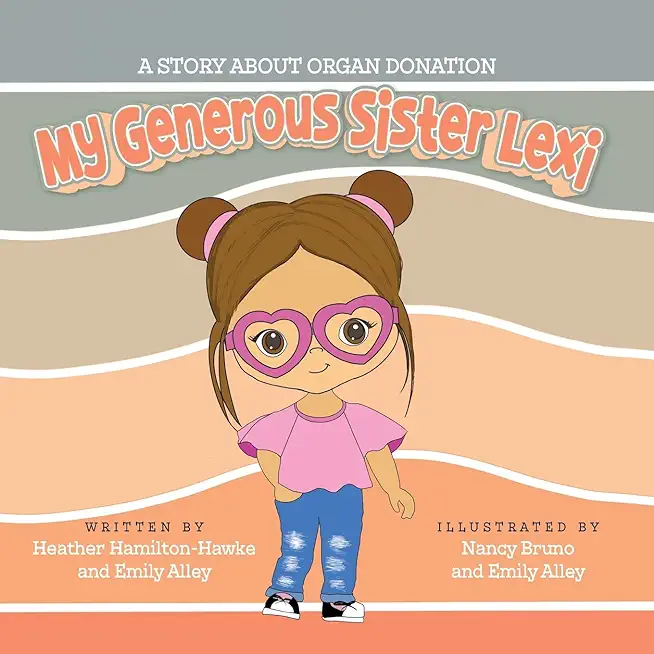 My Generous Sister Lexi: A story on organ donation