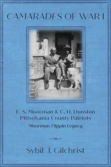 Camarades of War 1: E. S. Moorman & C. H. Dunston Pittsylvania County Patriots Moorman-Flippin Legacy