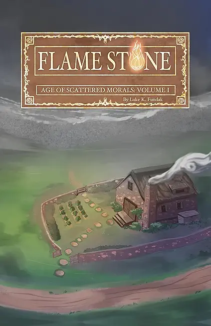 Flame Stone: Age of Scattered Morals Volume I