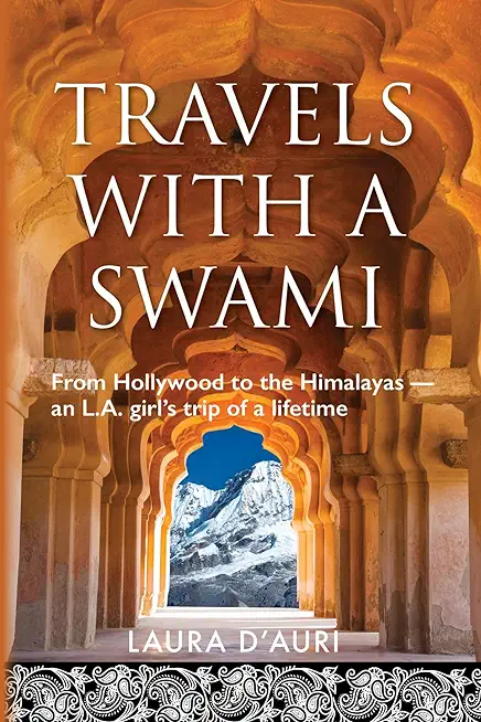 Travels With a Swami: From Hollywood to the Himalayas, an L.A. Girl's Trip of a Lifetime