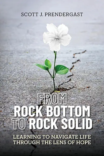 From Rock Bottom To Rock Solid: Learning To Navigate Life Through the Lens Of Hope