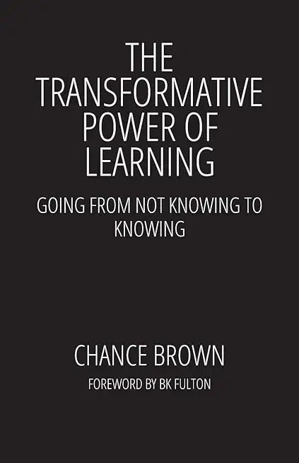 The Transformative Power of Learning: Going from Not Knowing to Knowing
