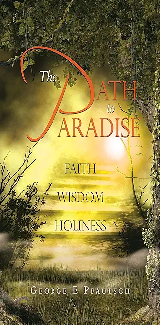 The Path to Paradise: Faith Wisdom Holiness