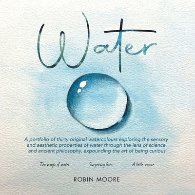Water: A Portfolio of Thirty Original Watercolours Exploring the Sensory and Aesthetic Properties of Water Through the Lens o