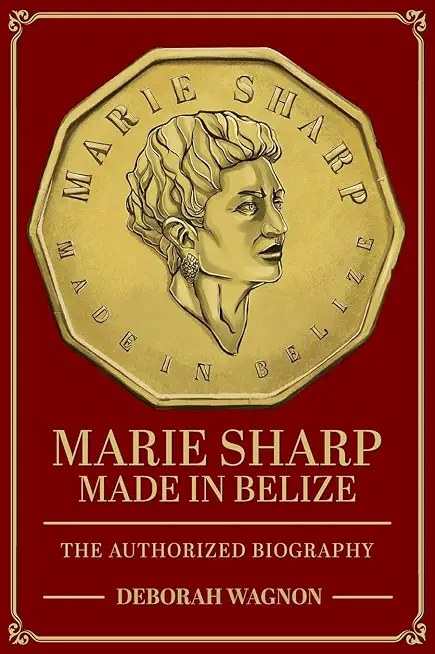 Marie Sharp: Made in Belize The Authorized Biography