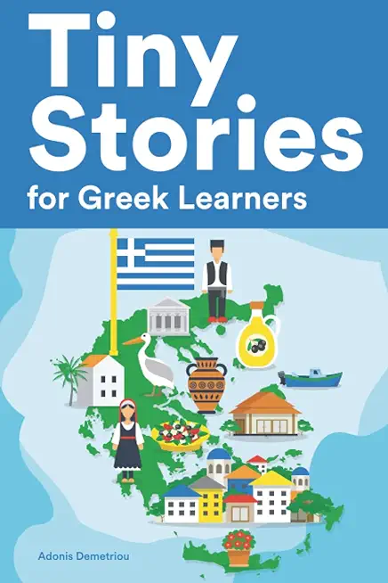Tiny Stories for Greek Learners: Short Stories in Greek for Beginners and Intermediate Learners