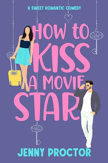 How to Kiss a Movie Star: A Sweet Romantic Comedy