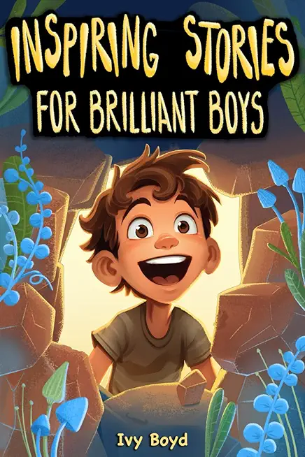 Inspiring Stories for Brilliant Boys: A Motivational Book About Self-Confidence, Friendship and Courage for Young Readers