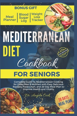 Mediterranean Diet Cookbook for Seniors 2024: Complete Guide to Mediterranean Cooking for Older Men & Women with Easy Delicious Recipes, Food Chart, a