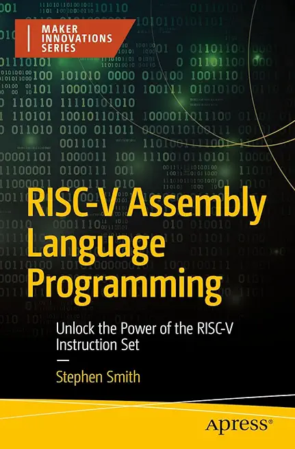 Risc-V Assembly Language Programming: Unlock the Power of the Risc-V Instruction Set