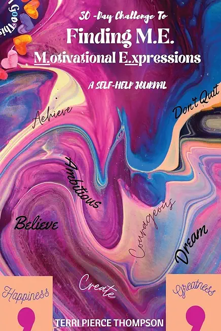 30-Day Challenge to FINDING M. E. Motivational Expressions A Self-Help Journal