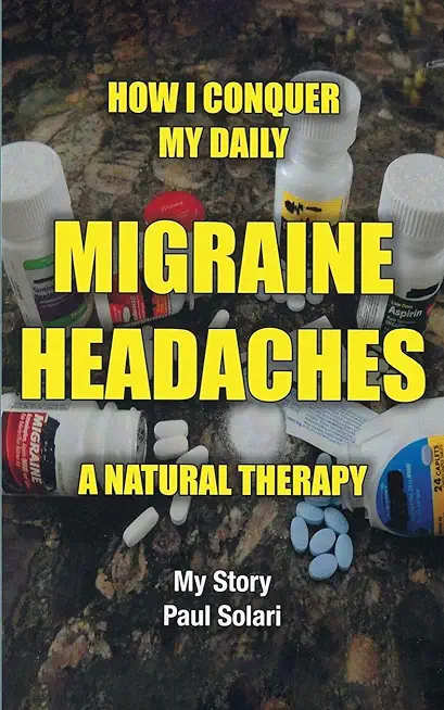 How I conquer My Daily Migraine Headaches: A Natural Remedy