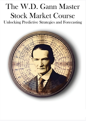 The W.D. Gann Master Stock Market Course: Unlocking Predictive Strategies and Forecasting