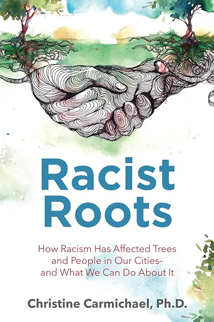 Racist Roots: How Racism Has Affected Trees and People in Our Cities - and What We Can Do About It