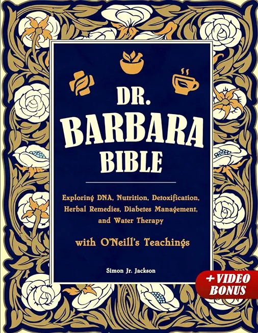 Dr. Barbara Bible: Exploring DNA, Nutrition, Detoxification, Herbal Remedies, Diabetes Management, and Water Therapy with O'Neill's Teach